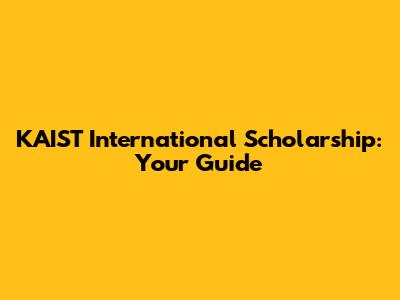 KAIST International Scholarship: Your Guide
