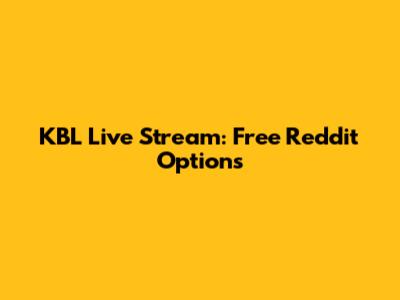KBL Live Stream: Free Reddit Options