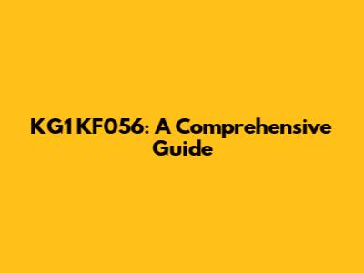 KG1 KF056: A Comprehensive Guide
