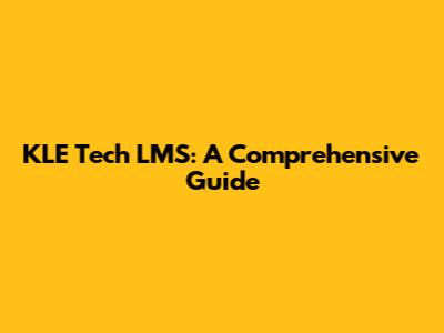 KLE Tech LMS: A Comprehensive Guide
