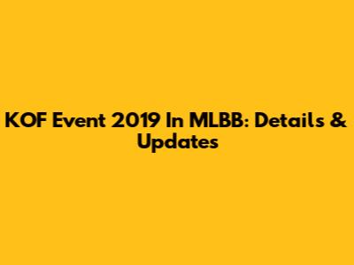 KOF Event 2019 In MLBB: Details & Updates
