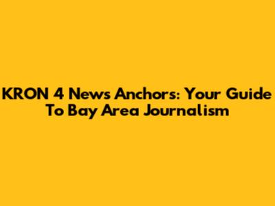 KRON 4 News Anchors: Your Guide To Bay Area Journalism