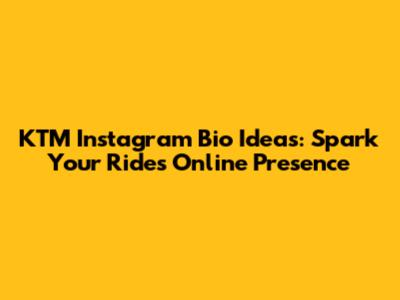 KTM Instagram Bio Ideas: Spark Your Ride's Online Presence