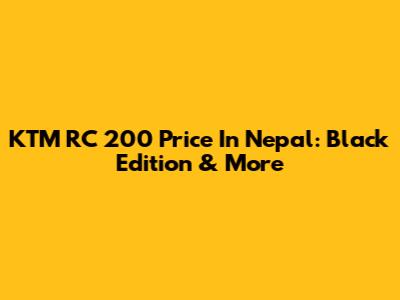 KTM RC 200 Price In Nepal: Black Edition & More