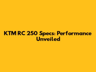 KTM RC 250 Specs: Performance Unveiled