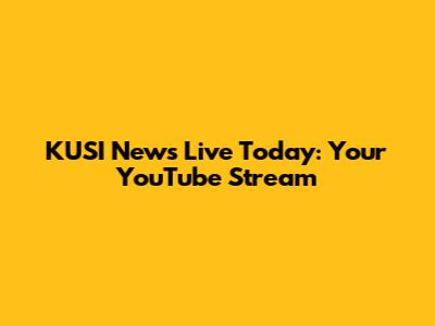 KUSI News Live Today: Your YouTube Stream