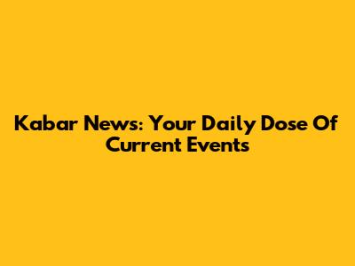 Kabar News: Your Daily Dose Of Current Events