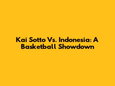 Kai Sotto Vs. Indonesia: A Basketball Showdown