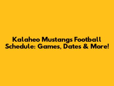 Kalaheo Mustangs Football Schedule: Games, Dates & More!