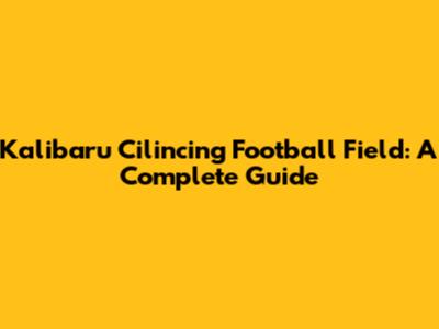 Kalibaru Cilincing Football Field: A Complete Guide