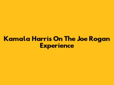 Kamala Harris On The Joe Rogan Experience
