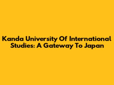 Kanda University Of International Studies: A Gateway To Japan