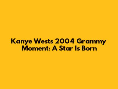 Kanye West's 2004 Grammy Moment: A Star Is Born