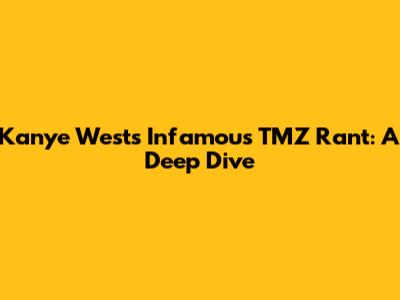 Kanye West's Infamous TMZ Rant: A Deep Dive