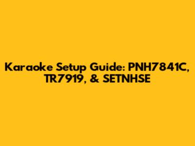 Karaoke Setup Guide: PNH7841C, TR7919, & SETNHSE