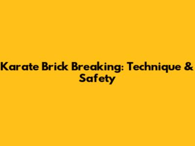 Karate Brick Breaking: Technique & Safety
