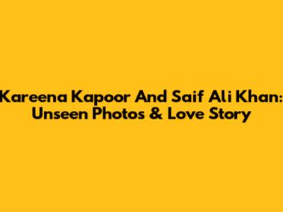 Kareena Kapoor And Saif Ali Khan: Unseen Photos & Love Story