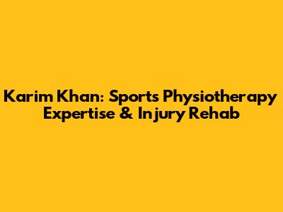 Karim Khan: Sports Physiotherapy Expertise & Injury Rehab