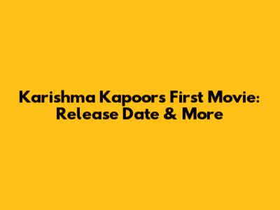 Karishma Kapoor's First Movie: Release Date & More