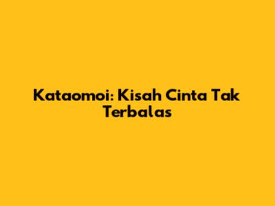 Kataomoi: Kisah Cinta Tak Terbalas