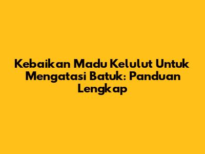 Kebaikan Madu Kelulut Untuk Mengatasi Batuk: Panduan Lengkap