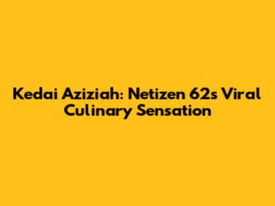Kedai Aziziah: Netizen 62's Viral Culinary Sensation