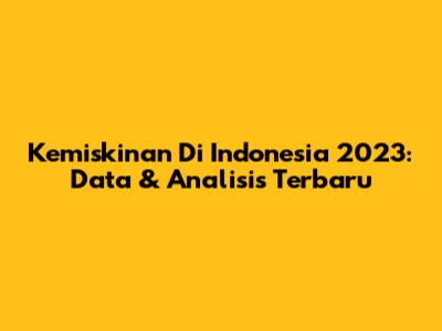 Kemiskinan Di Indonesia 2023: Data & Analisis Terbaru