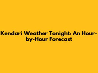 Kendari Weather Tonight: An Hour-by-Hour Forecast