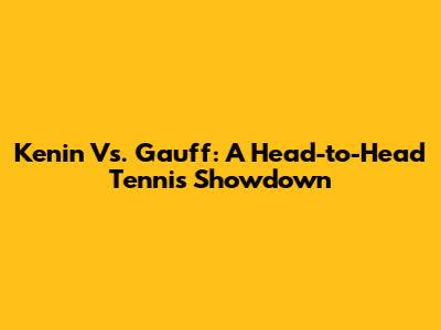Kenin Vs. Gauff: A Head-to-Head Tennis Showdown