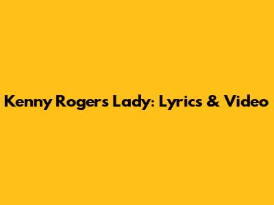 Kenny Rogers Lady: Lyrics & Video