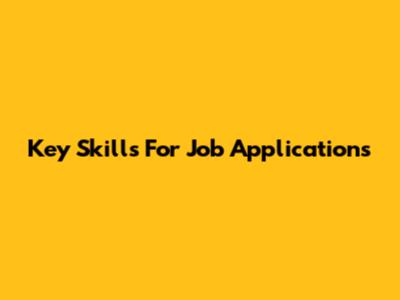 Key Skills For Job Applications