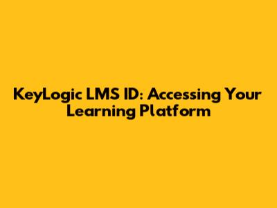 KeyLogic LMS ID: Accessing Your Learning Platform