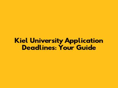 Kiel University Application Deadlines: Your Guide