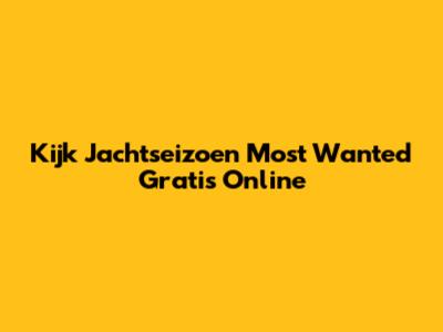 Kijk Jachtseizoen Most Wanted Gratis Online
