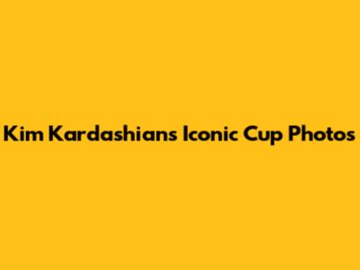 Kim Kardashian's Iconic Cup Photos
