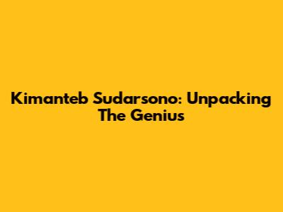 Kimanteb Sudarsono: Unpacking The Genius