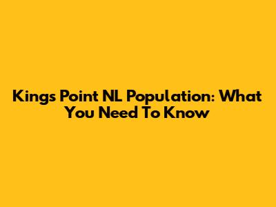 King's Point NL Population: What You Need To Know