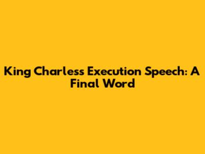 King Charles's Execution Speech: A Final Word