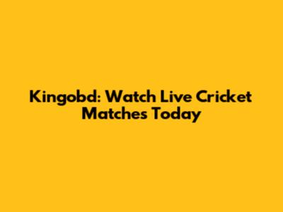 Kingobd: Watch Live Cricket Matches Today