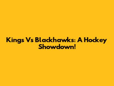 Kings Vs Blackhawks: A Hockey Showdown!
