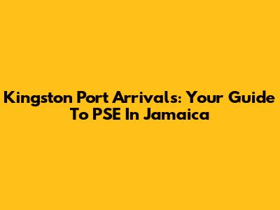 Kingston Port Arrivals: Your Guide To PSE In Jamaica