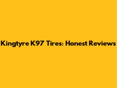 Kingtyre K97 Tires: Honest Reviews