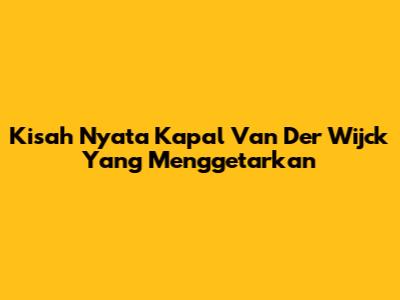 Kisah Nyata Kapal Van Der Wijck Yang Menggetarkan