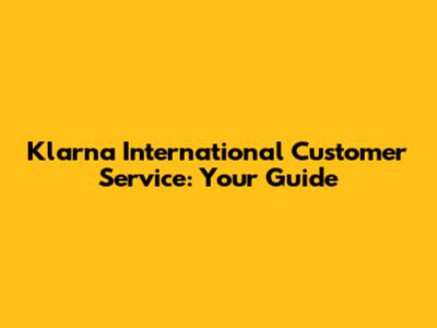Klarna International Customer Service: Your Guide
