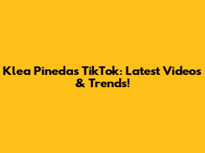 Klea Pineda's TikTok: Latest Videos & Trends!