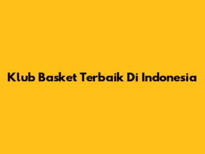 Klub Basket Terbaik Di Indonesia