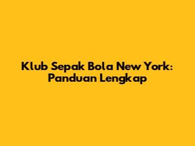 Klub Sepak Bola New York: Panduan Lengkap