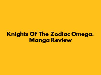 Knights Of The Zodiac Omega: Manga Review
