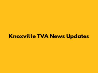 Knoxville TVA News Updates
