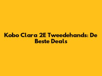 Kobo Clara 2E Tweedehands: De Beste Deals